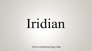 How To Say Iridian [upl. by Corrine]