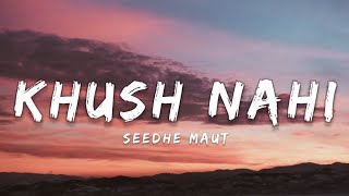 KHUSH NAHI  SEEDHE MAUT LYRICS [upl. by Lothaire]