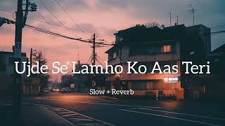 Ujde Se Lamho Ko Aas Teri  Slow  Reverb 🎧  Shreya Ghoshal  new lofi 2023 viral songs2023 [upl. by Enilkcaj]