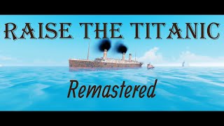 Raise the titanic Remastered [upl. by Enelyam]