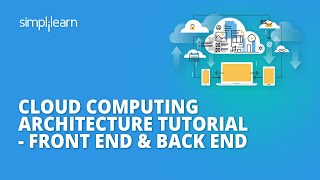 Cloud Computing Architecture Tutorial  Front End amp Back End  Cloud Computing  Simplilearn [upl. by Naek]