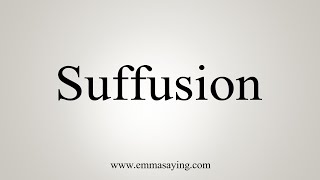 How To Say Suffusion [upl. by Scammon]