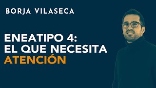 Eneatipo 4 el que necesita atención  Borja Vilaseca [upl. by Leicester]