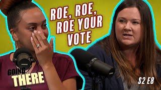 The Going There Podcast S2E08  Roe Roe Roe Your Vote [upl. by Procto453]