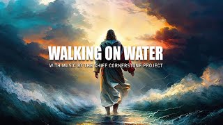 Walking on Water With Lyrics by The Chief Cornerstone Project Played to The Chosen TV Series [upl. by Bocock39]