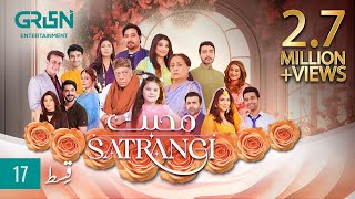 Mohabbat Satrangi Episode 17  Presented By Sensodyne Ensure Dettol amp Olpers  Eng CC  Green TV [upl. by Ailema]