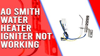 AO Smith Water Heater Igniter Not Working AO Smith Gas Water Heater Troubleshooting [upl. by Singleton]