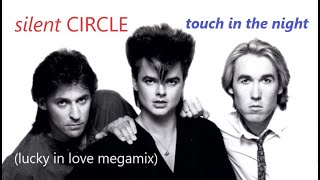 Silent Circle  Touch In The Night Lucky In Love Megamix [upl. by Nojel]