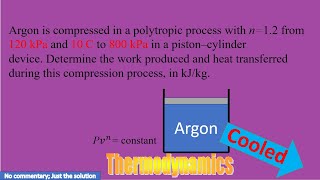 Argon is compressed in a polytropic process with n12 from 120 kPa and 10 C to 800 kPa in a piston [upl. by Gottlieb518]