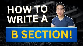 How to Write B Sections Composing Tips [upl. by Anemaj644]