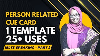 Person Related CUE Card Topic Template IELTS Speaking Part 2 [upl. by Ahsai]