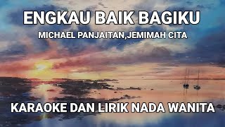 Engkau Baik Bagiku  Michael Panjaitan Feat Jemimah Cita Karaoke Lirik Nada Wanita [upl. by Adnuhsed]