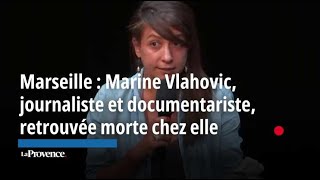 Marseille  Marine Vlahovic journaliste et documentariste retrouvée morte chez elle [upl. by Seek]