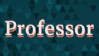 PROFESSOR pronunciation • How to pronounce PROFESSOR [upl. by Spiers]