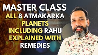 MASTER CLASS  ALL 8 ATMAKARKA PLANETS INCLUDING RAHU EXPLAINED WITH REMEDIES [upl. by Khalil377]