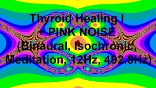 Thyroid Healing I  PINK NOISE Binaural Isochronic Meditation 12Hz 4928Hz [upl. by Etteniotna]