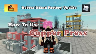 How to use copper press in roblox island  island factory update [upl. by Glenna]