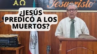 TEMAS BIBLÍCOS ¿JESÚS PREDICÓ A LOS MUERTOS [upl. by Nova]