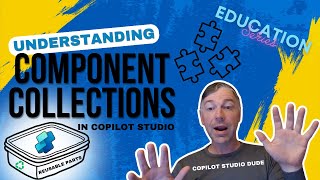 Understanding Component Collections in Copilot Studio [upl. by Adnylem]