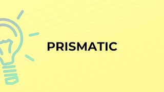 What is the meaning of the word PRISMATIC [upl. by Columbus]