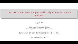 Low rank tensor network approximation algorithms for quantum simulations  Linjian Ma [upl. by Forelli612]