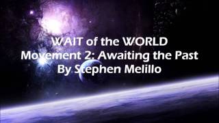 WAIT of the WORLD Movement 2 Awaiting the Past By Stephen Melillo [upl. by Harrak]