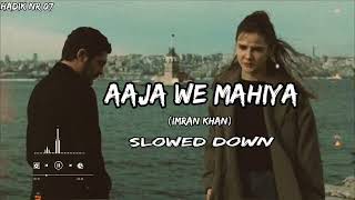 lofi Aaja We Mahiya  Chill Slowed Remix Imran Khan Song [upl. by Rebmeced]