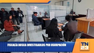 Fiscalía busca investigarlos por usurpación [upl. by Synn]