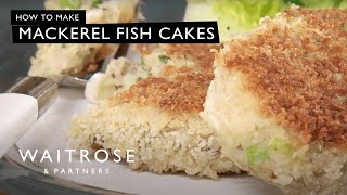 How To Make Mackerel Fish Cakes  Waitrose [upl. by Lombardy]