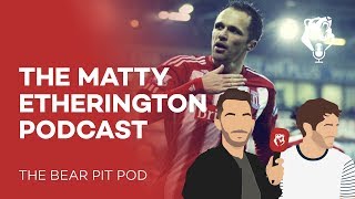 THE MATTY ETHERINGTON PODCAST  The Bear Pit TV [upl. by Gnilyam]