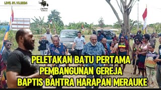 PELETAKAN BATU PERTAMAPEMBANGUNAN GEREJA BAPTIS BAHTRA HARAPAN MERAUKE [upl. by Wolliw]