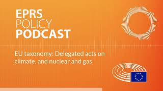 EU taxonomy Delegated acts on climate and nuclear and gas Policy podcast [upl. by Donnie]