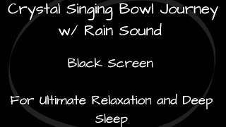 Crystal Sound Bath Journey with Rain Sound  Ultimate Relaxation and Deep Sleep  Black Screen [upl. by Koziarz]