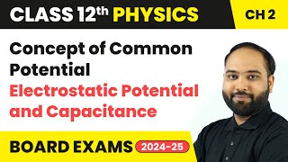 Concept of Common Potential  Electrostatic Potential and Capacitance  Class 12 Physics Ch 2  CBSE [upl. by Nwahs172]