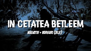 Negativ  IN CETATEA BETLEEM Original Biji [upl. by Regnig]