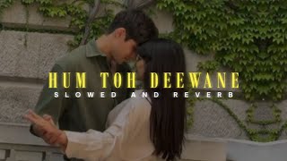 Hum Toh Deewane  Slowed  Reverb  Yasser Desai  Lofi Version  Elvish Yadav amp Urvashi Rautela [upl. by Ciapas446]