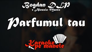 Bogdan DLP x Alessio Marco  Parfumul Tau KARAOKE [upl. by Anirec26]