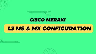 Cisco Meraki  L3 MS amp MX Configuration [upl. by Uyr]