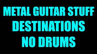 Metal Guitar Stuff  Destinations  No Drums [upl. by Llydnek]