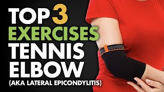 Top 3 Exercises for Tennis Elbow aka Lateral Epicondylitis [upl. by Schmitz]