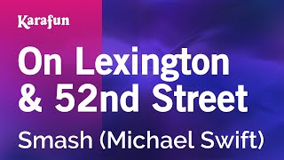 On Lexington amp 52nd Street  Smash Michael Swift  Karaoke Version  KaraFun [upl. by Adnolrehs]