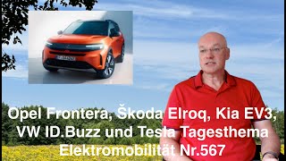 Opel Frontera Škoda Elroq Kia EV3 VW IDBuzz und Tesla Tagesthema Elektromobilität Nr567 [upl. by Leahcimed]