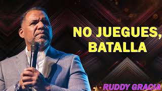 NO JUEGUES BATALLA  PASTOR RUDDY GRACIA [upl. by Gilberte]