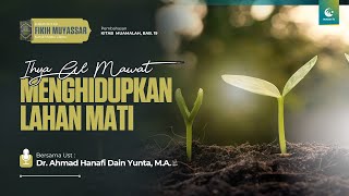 Menghidupkan Lahan Mati Ihya AlMawat  Ust Dr Ahmad Hanafi Dain Yunta MA [upl. by Caitrin]