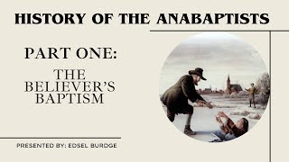 The Believers Baptism  History of the Anabaptist  Part One [upl. by Kylynn]