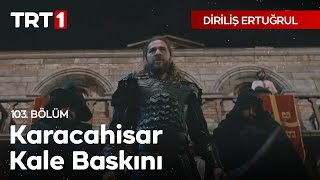 Diriliş Ertuğrul 103 Bölüm  Karacahisar Kale Baskını [upl. by Gorges]