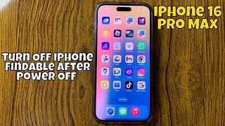 How To Turn Off iPhone Findable After Power Off iPhone 16 Pro Max New Tutorial [upl. by Bonnette902]