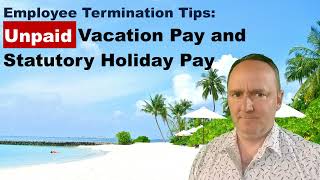 Unpaid Vacation Pay and Statutory Holiday Pay employee termination tips [upl. by Tartaglia]