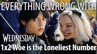 Everything Wrong With Wednesday S1E2  quotWoe Is the Loneliest Numberquot [upl. by Nossah72]