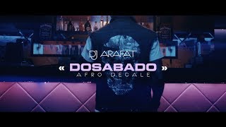 DJ ARAFAT DOSABADO afrodécalé [upl. by Naitsirhk118]